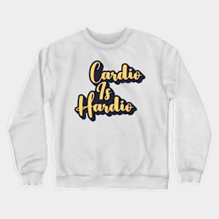 Cardio Is Hardio Crewneck Sweatshirt